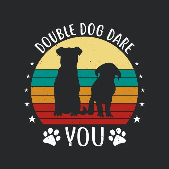 Double Dog Dare You