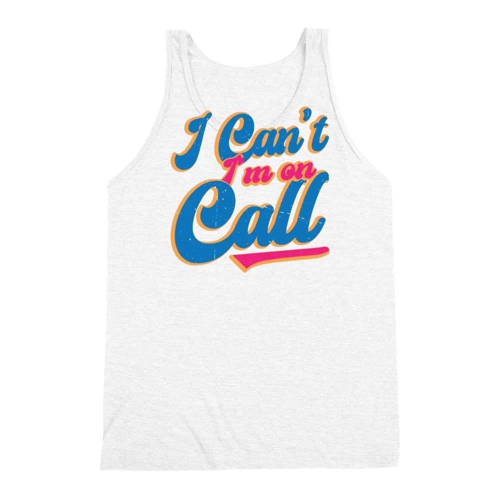 I Cant Im On Call