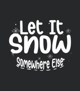 Let It Snow Somewhere Else