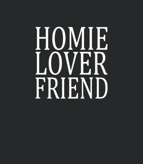 Homie Lover Friend