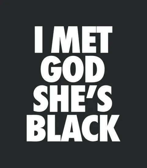 I Met God Shes Black
