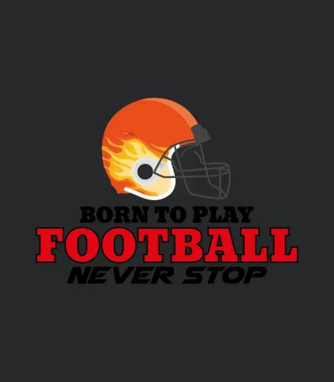 Born To Play Football Never Stop