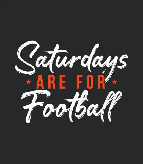 Saturdays Are For Football