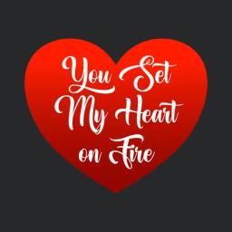 You Set My Heart On Fire