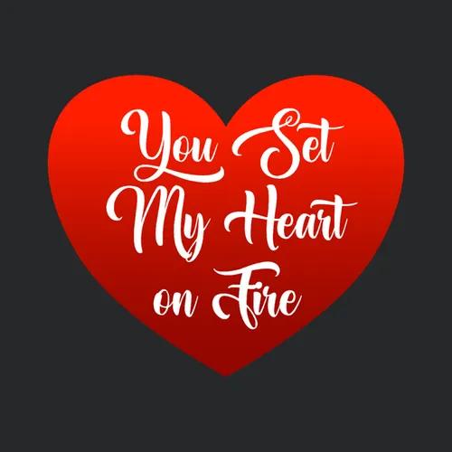 You Set My Heart On Fire