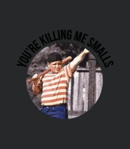 You Re Killing Me Smalls Sandlot