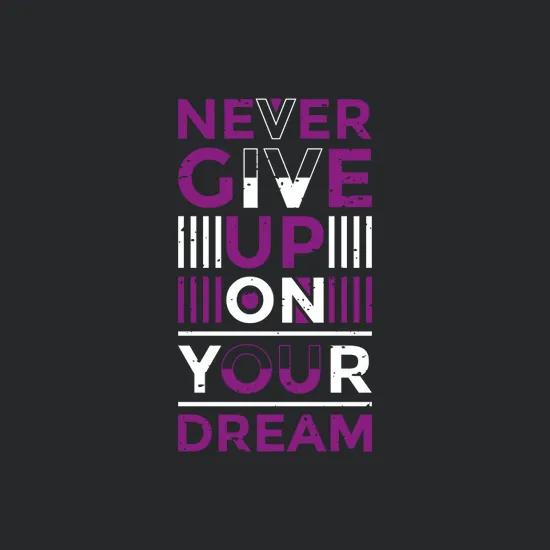 Never Give Up On Your Dream