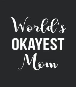W orld s Okayest Mom