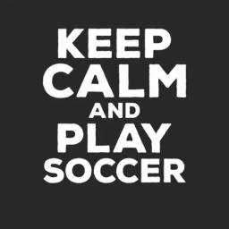 Keep Calm And Play Soccer