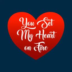 You Set My Heart On Fire