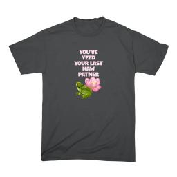 You Ve Yeed Your Last Haw Patner
