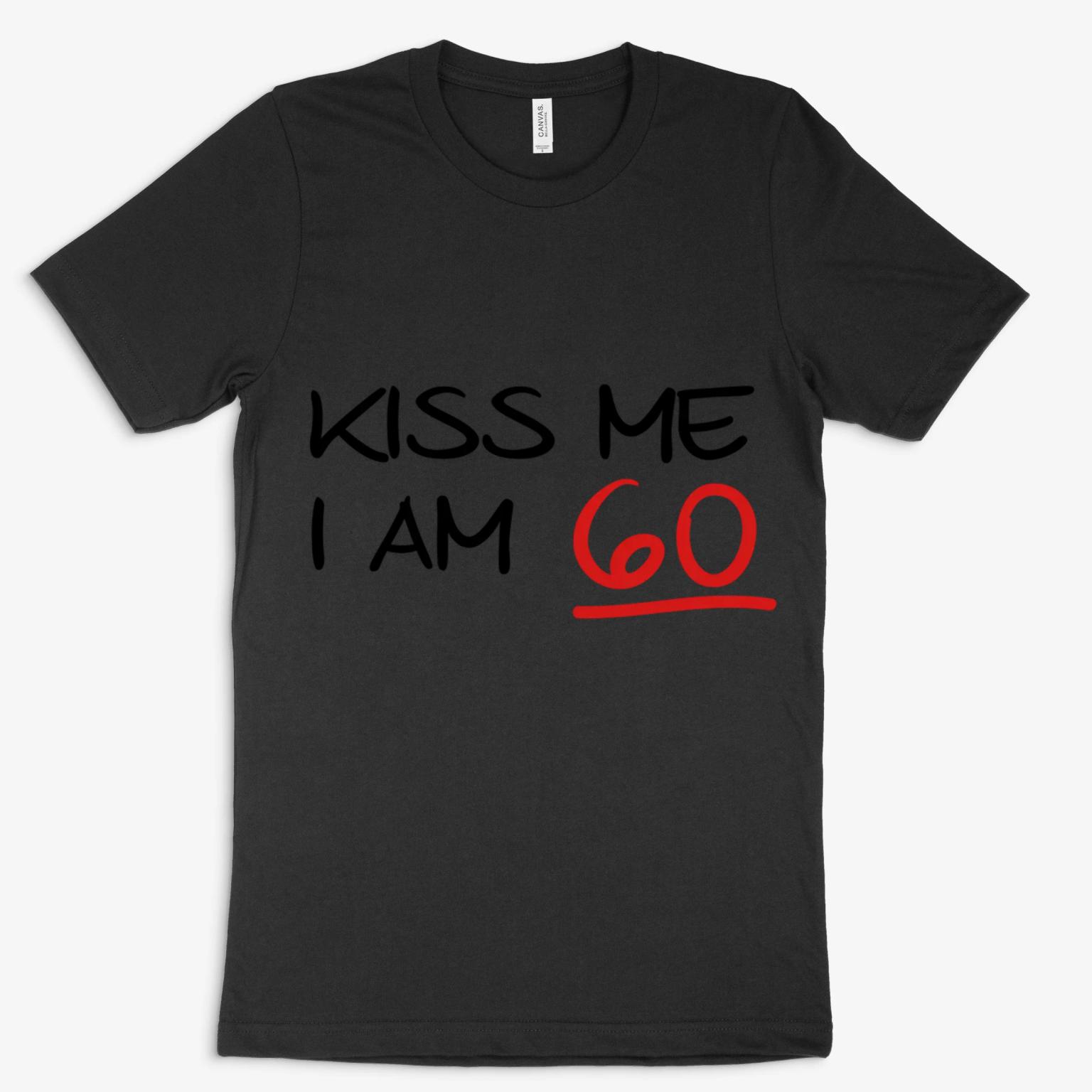 Kiss Me I Am 60 Birthday