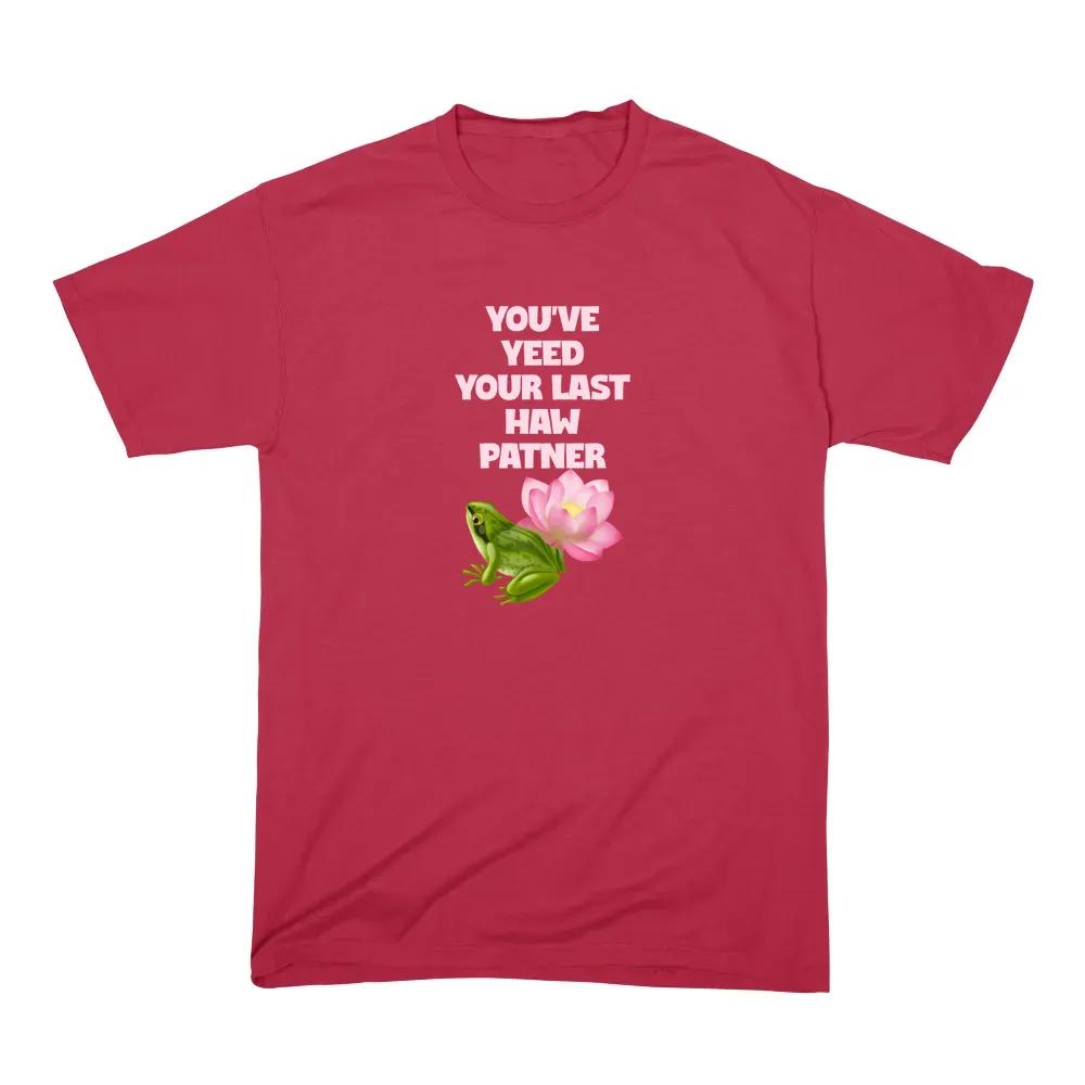 You Ve Yeed Your Last Haw Patner
