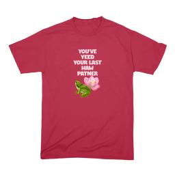You Ve Yeed Your Last Haw Patner