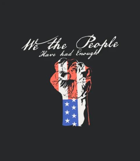 We The People Have Had Enough