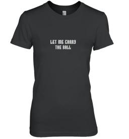 Let Me Carry The Ball Black