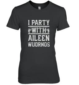 I Party With Aileen Wuornos