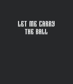 Let Me Carry The Ball Black