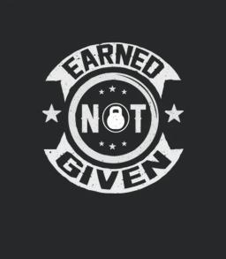 Earned Not Given