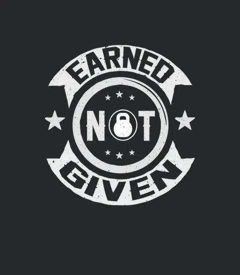 Earned Not Given