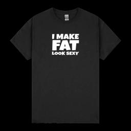 Funny I Make Fat Look Sexy