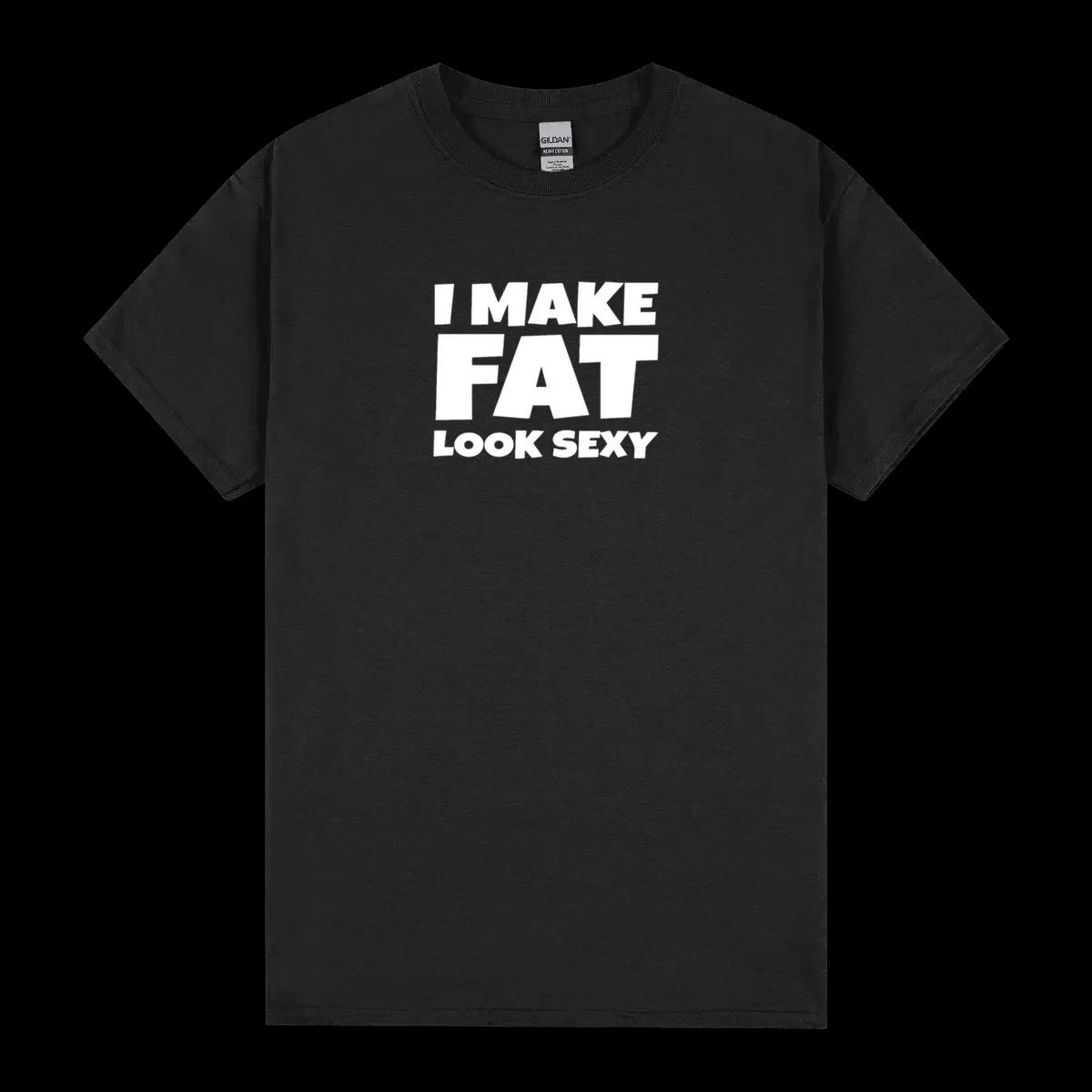 Funny I Make Fat Look Sexy