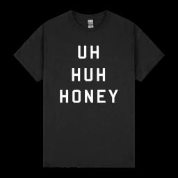 Uh Huh Honey Shirt Funny Quote