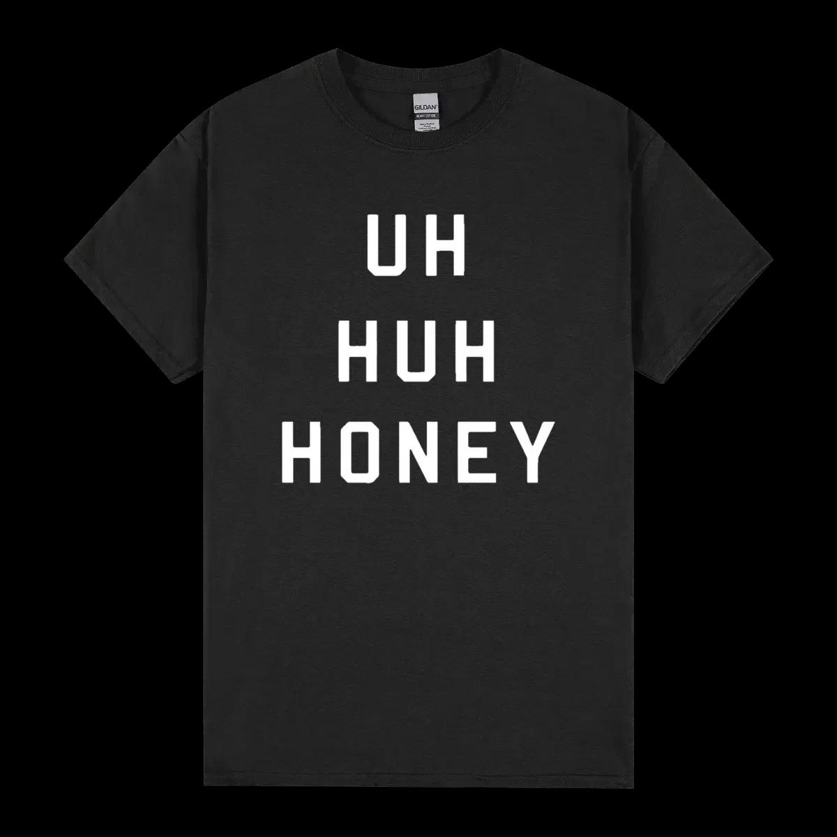 Uh Huh Honey Shirt Funny Quote