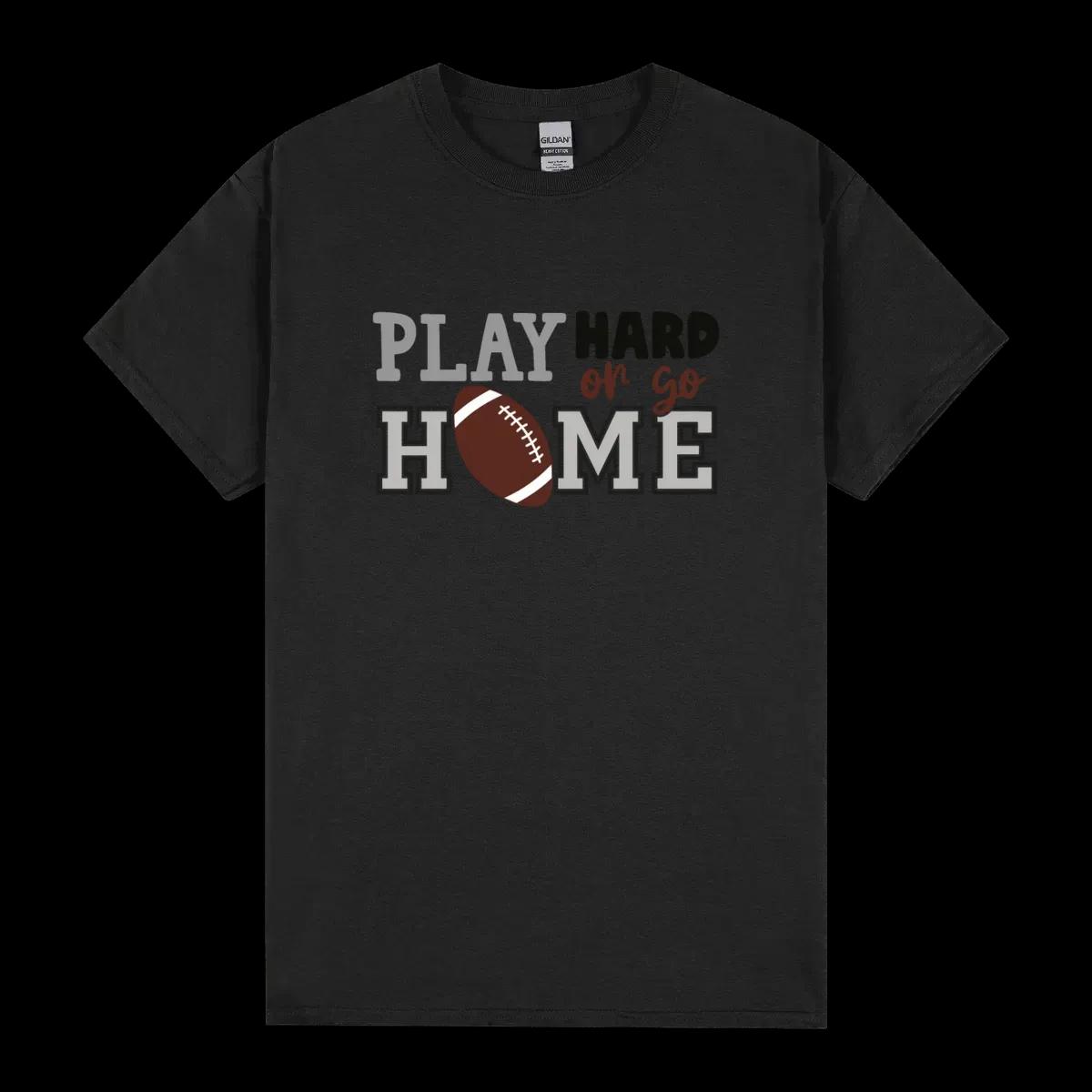 Play Hard Or Go Home Football