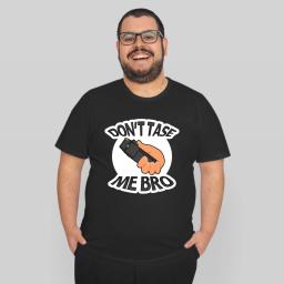 Dont Tase Me Bro