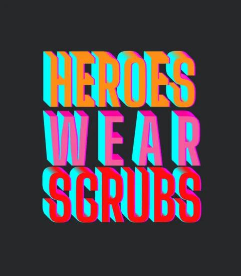 Heroes Wear Scrubs
