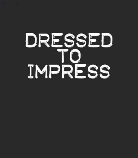 Dressed To Impress