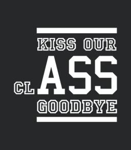 Kiss Our Class Goodbye