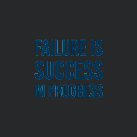 Failure Is Success In Progress