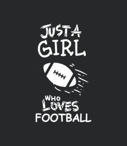 Just A Girl Who Loves Football