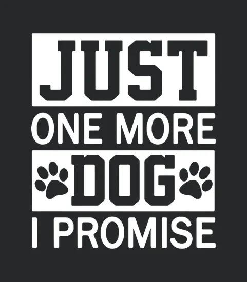 Just One More Dog I Promise