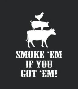 Smoke Em If You Got Em