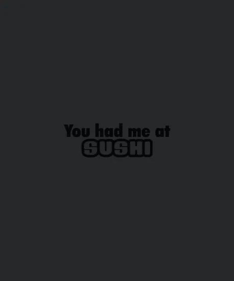 You Had Me At Sushi A
