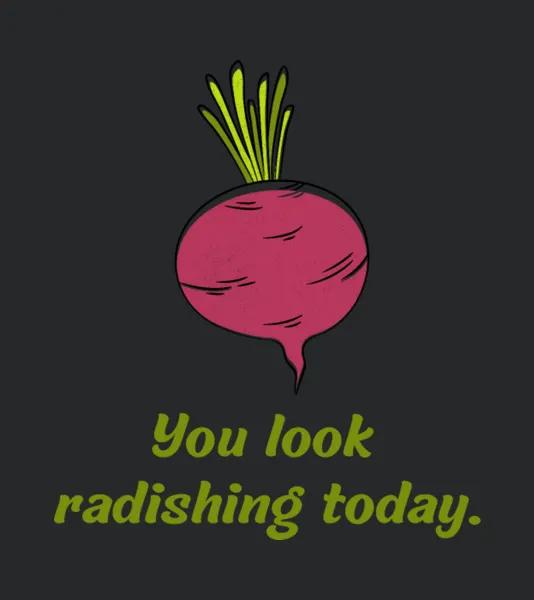 You Look Radishing Today