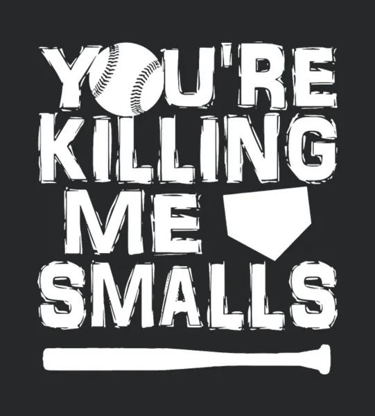 You Re Killing Me Smalls
