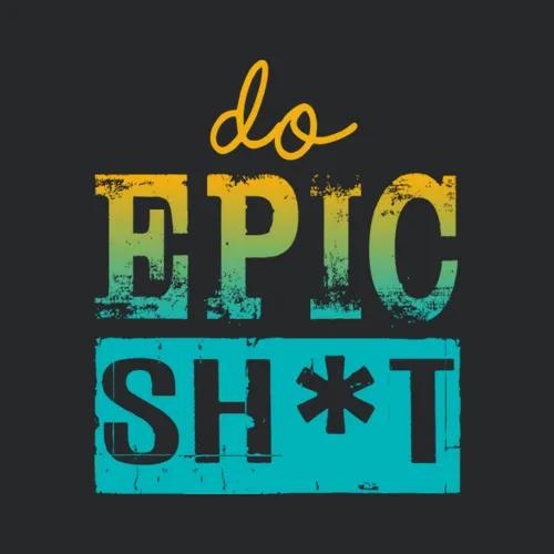 Funny Sayings Do Epic Shit