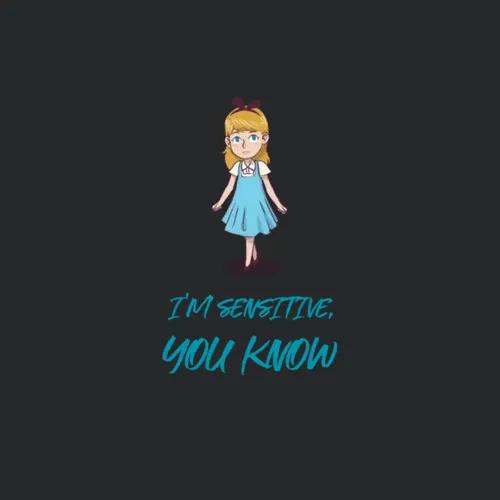 Im Sensitive You Know
