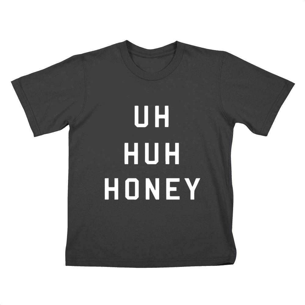 Uh Huh Honey Shirt Funny Quote
