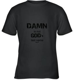 Damn Is Not Gods Last Name