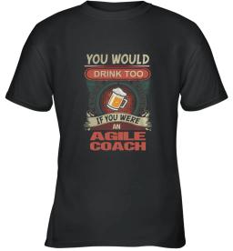 Agile Coach Would Drink