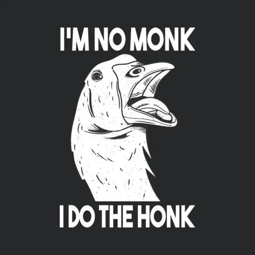 Im No Monk I Do The Honk Goose