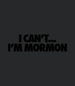 I Cant Im Mormon