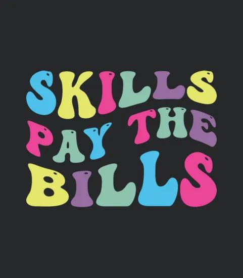 Skills Pay The Bills