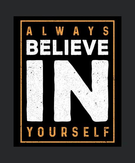 Always Believe In Yourself