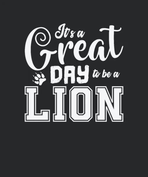 Its Great Day To Be A Lion
